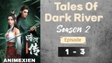 Tales Of Dark Rivers Season 2 Eps 1-3 [PV] 👉 Cek Deskripsi