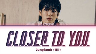 JUNGKOOK Closer To You Lyrics (Color Coded Lyrics)