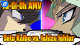 [Yu-Gi-Oh] "A Blow Which Changes The Future"! / Seto Kaiba vs. Ishizu Ishtar_2