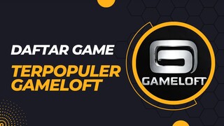 Wajib tau! Daftar Game dari Gameloft terpopuler pada masanya