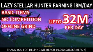 LAZY STELLAR HUNTER FARMING 18-32M/DAY