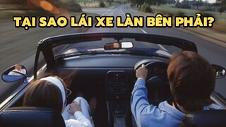 Tại sao có nước lái xe làn bên trái, có nước làn bên phải? | Bạn có biết?