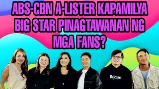 ABS-CBN A-LISTER KAPAMILYA BIG STAR BAKIT PINAGTAWANAN NG MGA FANS? KAALAMAN DITO....