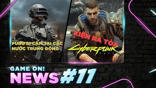 Game On! News #11: PUBG Bị Cấm Xuất Hiện Ở Afganistan | Cyberpunk 2077 Đối Mặt Với Kiện Tụng