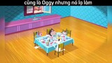 Oggy nhưng nó lạ lắm :vvv