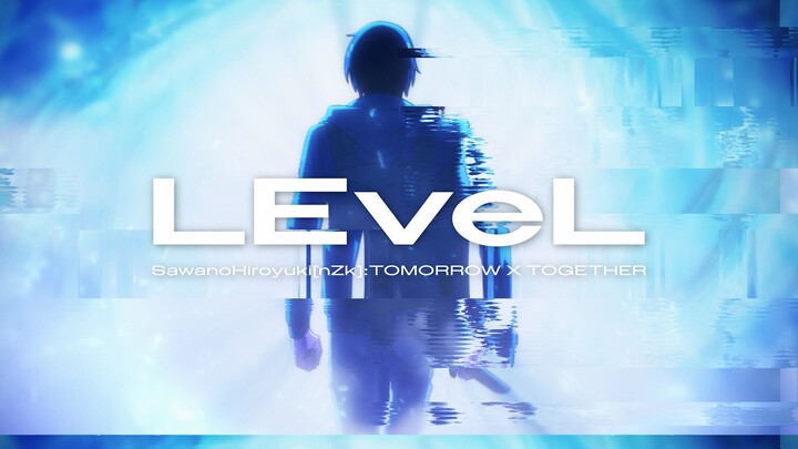 【泽野弘之】SawanoHiroyuki[nZk]:TOMORROW X TOGETHER〈LEveL〉Music Video TV动画《我独自升级》ver.