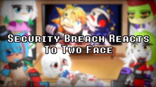 FNaF Security Breach Reacts To Two Face 🎭 // FNaF // Gacha