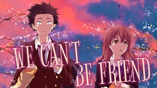 「 AMV 」We Can't Be Friend - Koe No Katachi