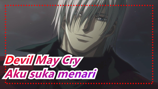 Devil May Cry| [Dante]Aku suka menari