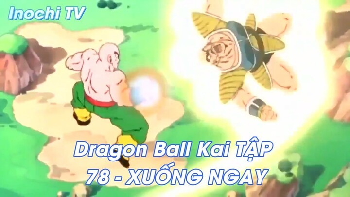 Dragon Ball Kai TẬP 78 - XUỐNG NGAY
