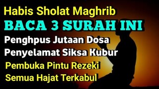 Habis Maghrib Baca 3 Surah Ini || Amalan Penghapus Dosa,Penyelamat Siksa Kubur, Pembuka Pintu Rezeki