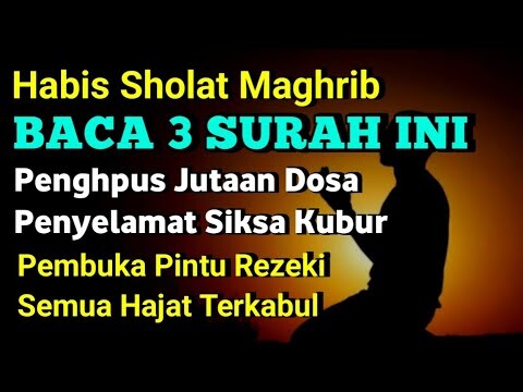 Habis Maghrib Baca 3 Surah Ini || Amalan Penghapus Dosa,Penyelamat Siksa Kubur, Pembuka Pintu Rezeki