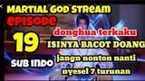 Martial God Stream Ep19 Sub indo