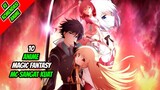 10 Anime Magic/Fantasy Terbaik MC Sangat Kuat!!