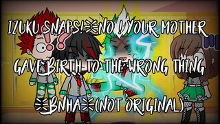 Deku Snaps![]No! 15 years Ago Your Mother Gave Birth to the Wrong Thing[]Bnha[]{Skit}(Not Original)