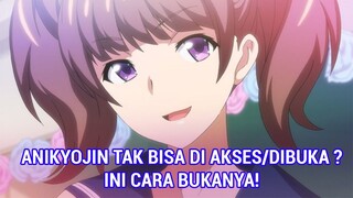 ANIKYOJIN TAK BISA DI AKSES/DIBUKA ? - INI CARA BUKA ANIKYOJIN