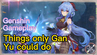 [Genshin  Gameplay]  Things only Gan Yu could do