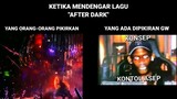 MK : Mendengar lagu after dark
