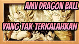 [AMV Dragon Ball] Yang Tak Terkalahkan / Yang Terkuat
