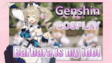 [Genshin,  COSPLAY]  Barbara is my idol!