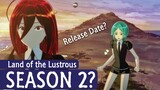 Land of the Lustrous Season 2 Release Date & Possibility?