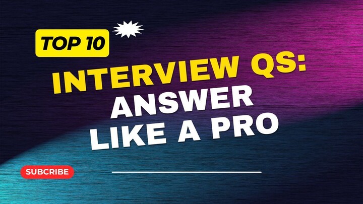 Top 10 Interview Qs & How to Answer Them