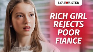 Rich Girl Rejects Poor Fiance | @LoveBusterShow