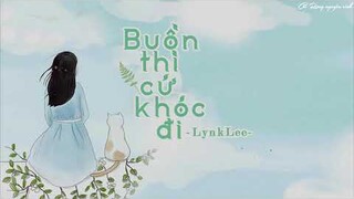 [MV LYRICS] Buồn Thì Cứ Khóc Đi | Lynk Lee