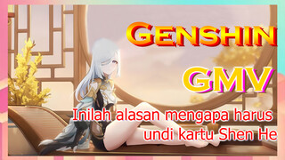 [Genshin, GMV]Inilah alasan mengapa harus undi kartu Shen He