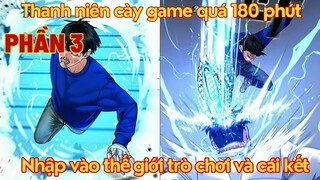 Thanh Niên Cày Game Quá 180 Phút Bị Nhập Vai Thành Nhân Vật Và Cái Kết| Phần 3|Bean Truyện Tranh