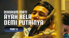 ANAK PENGACARA & AYAH TERPIDANA MATI - PART 2