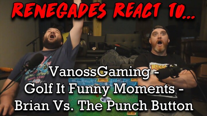 Renegades React to... @VanossGaming - Golf It Funny Moments - Brian Vs. The Punch Button
