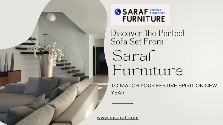 Discover the Perfect Sofa Set From Saraf Furniture To Match Your Festive Spirit