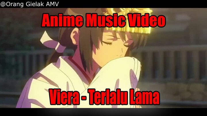 AMV Viera - Terlalu Lama