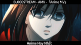 BLOODSTREAM - AMV -「Anime MV」Hay Nhất