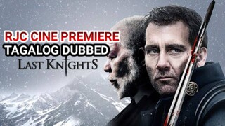 LAST KNIGHTS TAGALOG DUBBED COURTESY OF RJC CINE PREMIERE