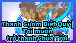 Thanh Gươm Diệt Quỷ | 【Bản Tự Vẽ】Tôi muốn trở thành Chúa Trời.