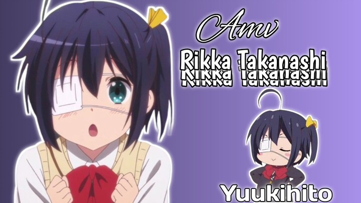 "Amv" Rikka Takanashi By:Yuukihito