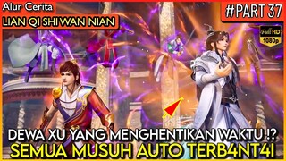 DEWA XU YANG BISA MENGHENTIKAN WAKTU !? - Alur Cerita Donghua #LQSWN PART 37