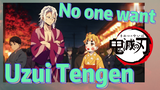 No one want Uzui Tengen