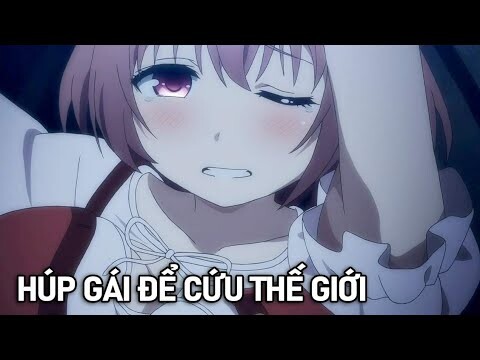 Tóm Tắt Anime Hay: Tôi Giải Cứu Thế Giới Bằng Cách Húp 9 Nàng Phần 2 | Kotori Studio