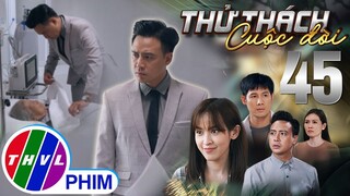 THỬ THÁCH CUỘC ĐỜI - TẬP 45[2]: NHÂN vẫn cố chấp cho rằng sự ra đi của NGOẠI không phải lỗi ở mình