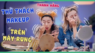 Thử thách Makeup trên máy rung cùng  GenZ Schannel Thanh Hằng/ Challenge Makeup /