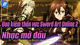 [ Đao kiếm thần vực - Sword Art Online 2 /Máu/Đam Mê] OP [Bản Đầy Đủ] MV 1080+_2