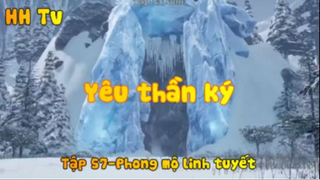 Yêu thần ký_ Tập 57-Phong mộ linh tuyết