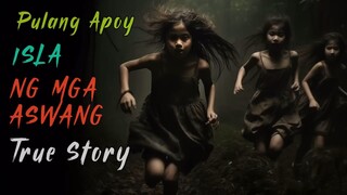 Pulang Apoy | Isla ng mga Aswang | TRUE STORY