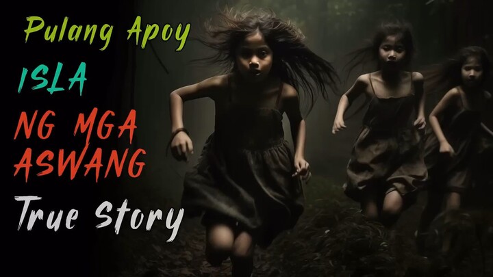Pulang Apoy | Isla ng mga Aswang | TRUE STORY