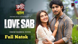 LOVE SAB | লাভ সাব | Full Natok | Tawsif Mahbub | Totini | Probir Roy Chowdhury | Bangla Natok 2024