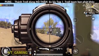 Thánh Troll dùng NỎ THẦN 6x lấy Top 1 Troll team bạn phát khóc p10