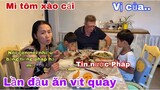 Lần đầu ăn vịt quay/mì tôm xào cải/ba cha con nói gì/Ẩm thực Việt Nam/Cuộc sống pháp/Tin tức pháp